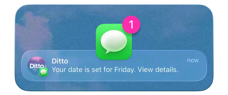 Received a single message from Ditto, that your date is set for Friday.